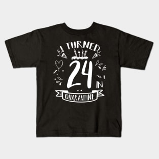 I Turned 24 In Quarantine Kids T-Shirt